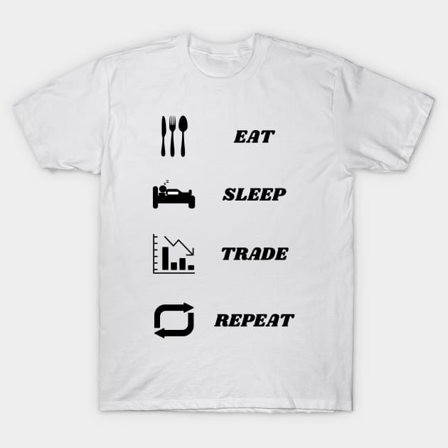 Eat, Sleep, Trade, Repeat! T-Shirt by MrDoze